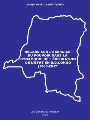 cover image of REGARD SUR L'EXERCICE DU POUVOIR DANS LA DYNAMIQUE DE L'ÉDIFICATION DE L'ÉTAT EN R.D.CONGO (1960-2017)